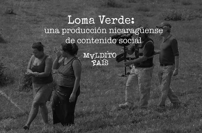 Lee más sobre el artículo Loma Verde: una producción nicaragüense de contenido social