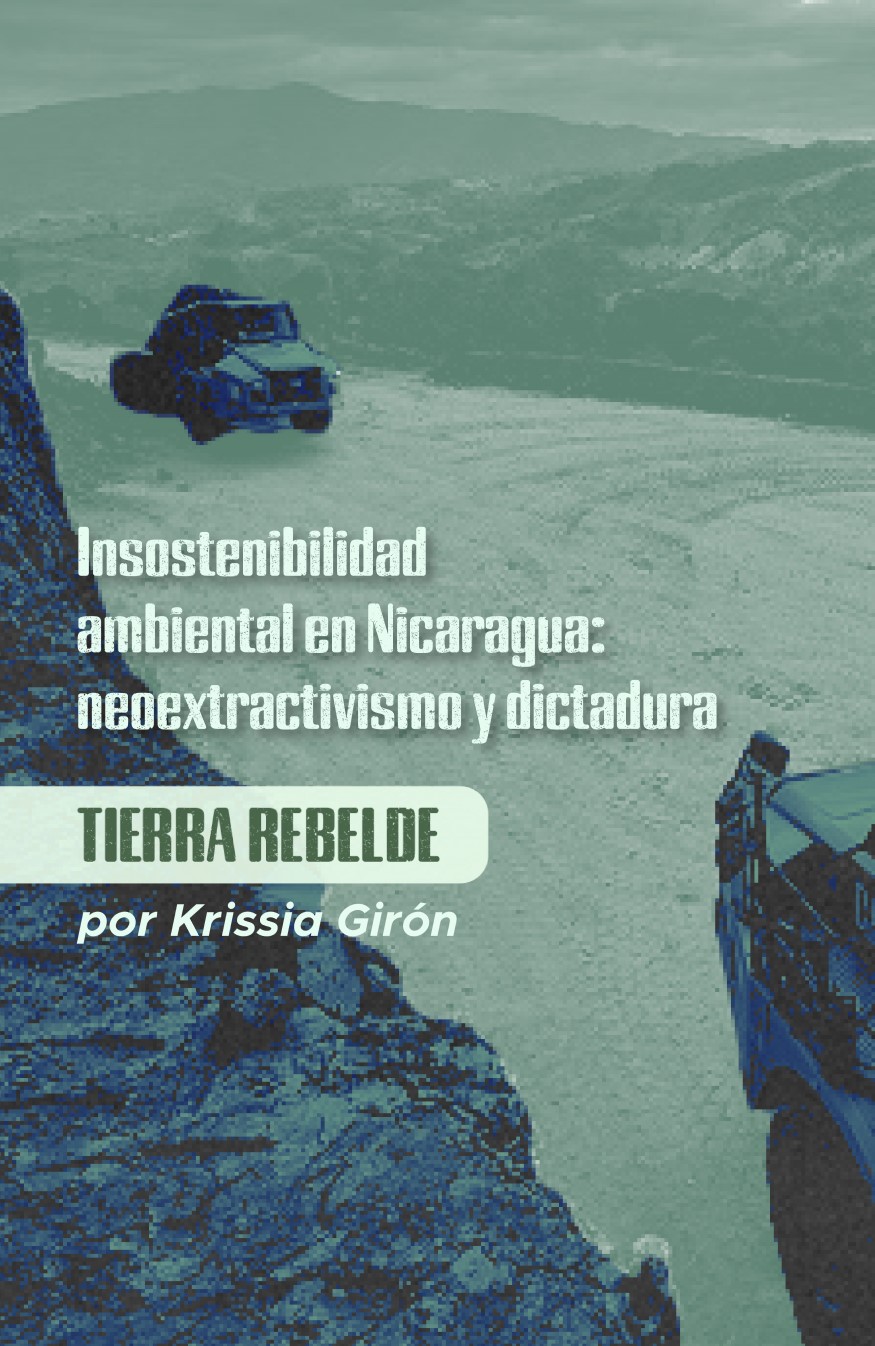 Lee más sobre el artículo Insostenibilidad ambiental en Nicaragua: neoextractivismo y dictadura