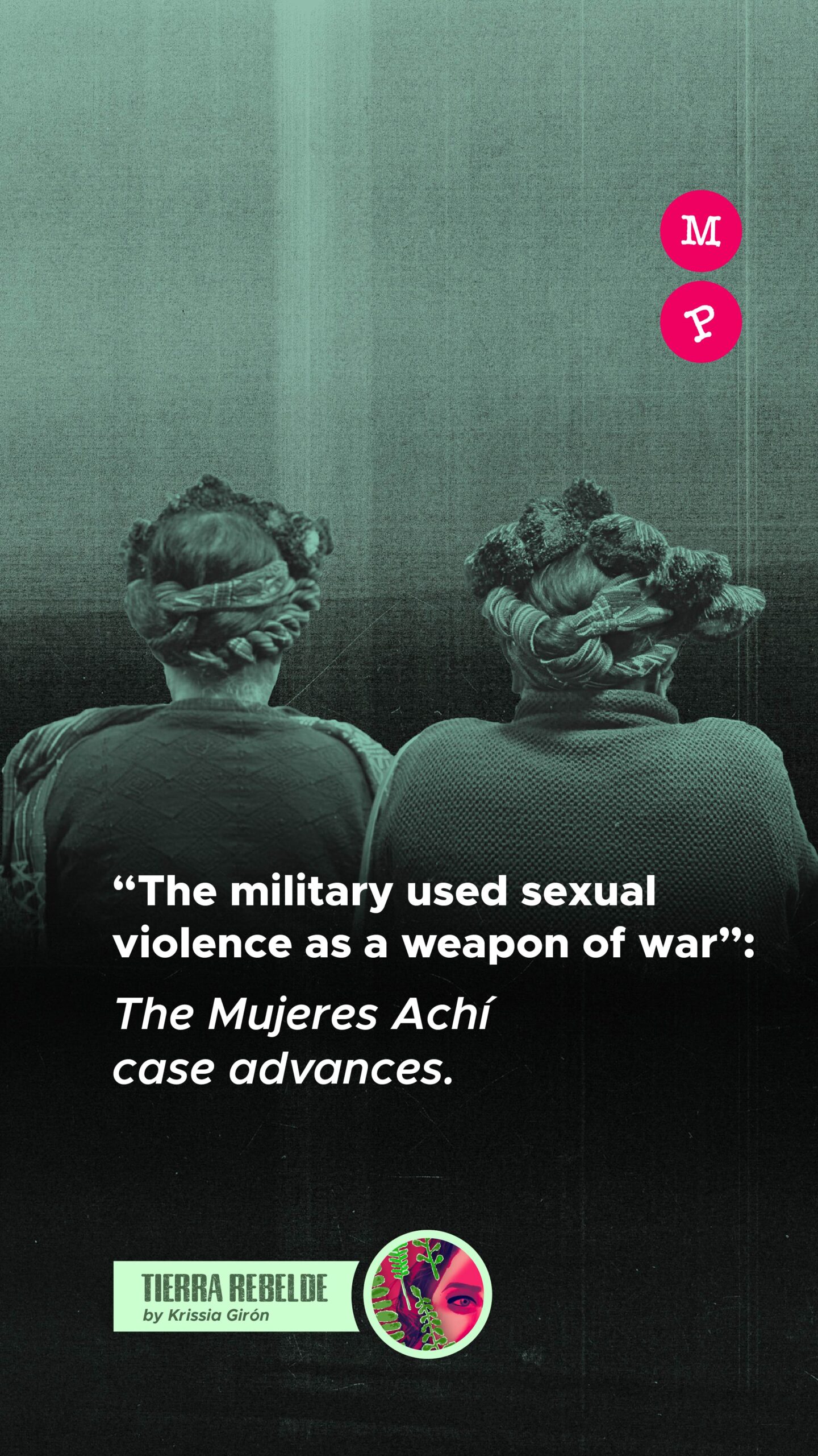 Lee más sobre el artículo “The military used sexual violence as a weapon of war”: The Mujeres Achí case advances